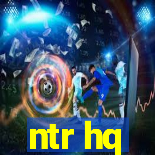 ntr hq